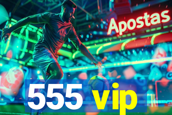 555 vip